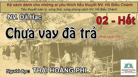 CHƯA VAY ĐÃ TRẢ. Tập 02 - Hết. Tác giả NV. Dã Hạc . Người đọc: Thái Hoàng Phi