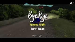 Bye Bye!! Fungky Night Rawi Beat Dj Terbaru