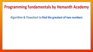 07 Algorithm and flowchart to find the greatest of two numbers by Hemanth Academy