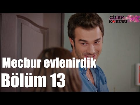 Çilek Kokusu 13. Bölüm - Mecbur Evlenirdik