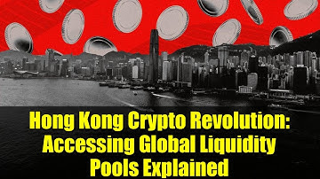 Hong Kong Crypto Revolution: Accessing Global Liquidity Pools Explained