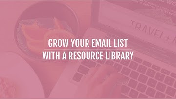 How To Grow Your Email List with a Resource Library