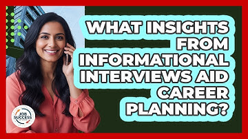 What Insights From Informational Interviews Aid Career Planning? - Job Success Network