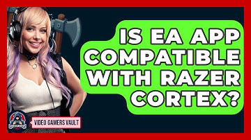 Is EA App Compatible With Razer Cortex? - Video Gamers Vault