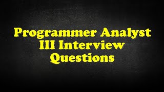 Famous Programmer Analyst III Interview Questions Net Worth