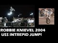 ROBBIE KNIEVEL JUMP 2004! U.S.S. INTREPID! LIVE ON FOX!