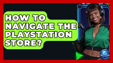 How To Navigate The PlayStation Store? - Blue Button Gaming