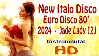 15  - New Italo Disco Euro Disco 80' 2024 (2)  -  Jade Lady 2  -  Instrumental  -  HD