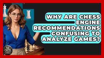 Why Are Chess Engine Recommendations Confusing To Analyze Games? - The Chess Codex