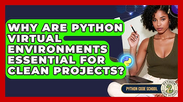 Why Are Python Virtual Environments Essential For Clean Projects? - Python Code School