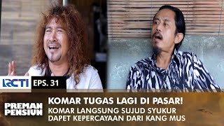 KOMAR SUJUD SYUKUR! Dipercaya Kang Mus Buat Jaga Pasar Lagu | PREMAN PENSIUN 2 | EPS 31 (1/2)