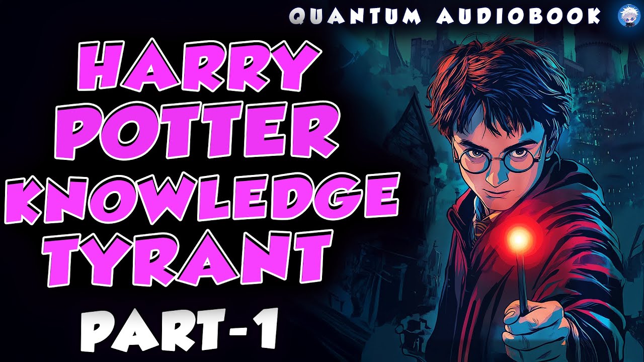 Harry potter knowledge tyrant Part 01