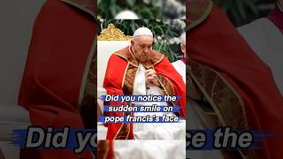 Did You Notice The Sudden Smile On Pope Franciss Face? .