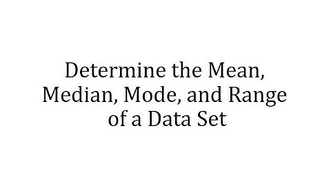 Determine the Mean, Median, Mode, and Range of a Data Set