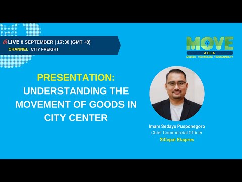 Move Asia 2021 - 8 Sep - 1730 (City Freight) - Understanding the movement of goods in city center