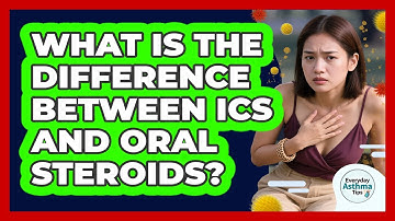 What Is The Difference Between ICS And Oral Steroids? - Everyday Asthma Tips