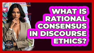 What Is Rational Consensus In Discourse Ethics? - The Ethical Compass