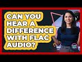 Can You Hear A Difference With FLAC Audio