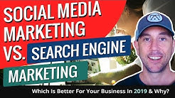 Social Media Marketing vs. Search Engine Marketing. Which Is Better For Your Business In 2019 & Why? 