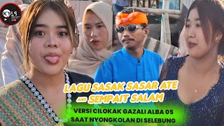 🌏LAGU SASAK SASAR ATE & SEMPAIT SALAM VERSI CILOKAK GAZALI ALBA 05 SAAT NYONGKOLAN DI SELEBUNG