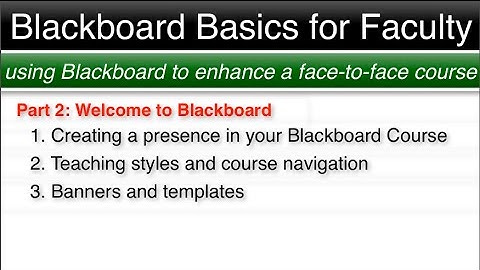 Blackboard Basics Faculty - Part 2: Welcome to Blackboard