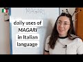 How to use italian word magari in daily conversation sub