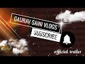 Gaurav saini vlogs  trailer  intro officialtrailer gauravsainivlogs youtube