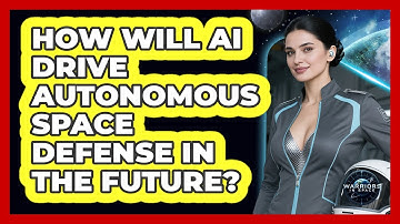 How Will AI Drive Autonomous Space Defense In The Future? - Warriors In Space