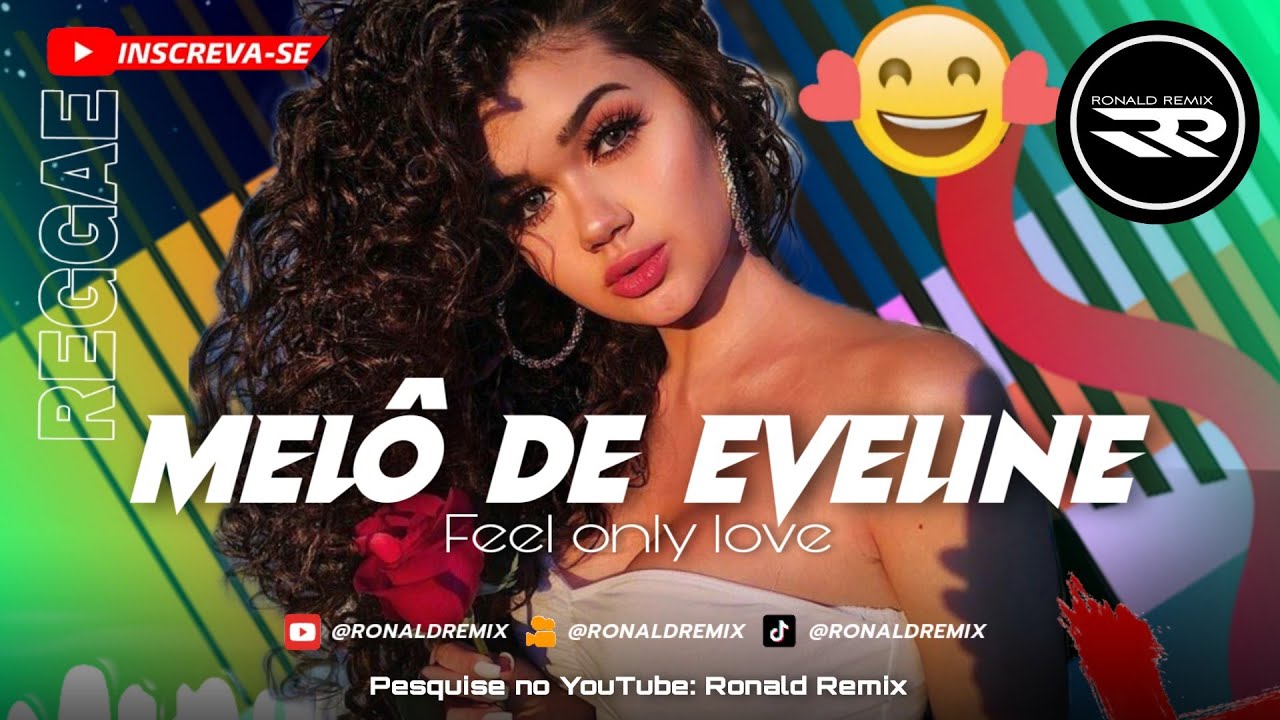 Feel Only Love - MELÔ DE EVELINE ( Reggae Remix 2023 ) Exclusiva‬