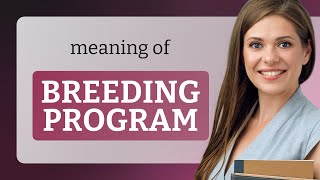 Understanding "Breeding Program": A Guide for English Learners