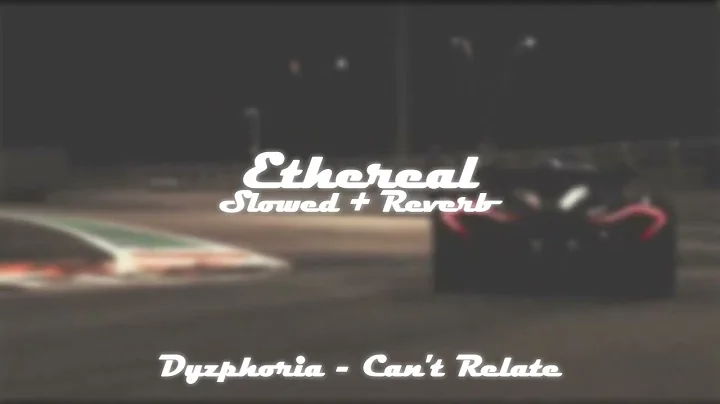 dyzphoria - can't relate (slowed + reverb)