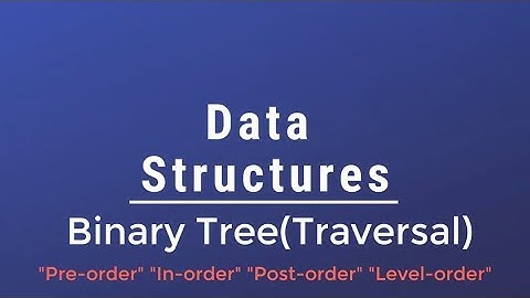 #020 [Data Structures] - Binary Tree Traversal(Pre-In-Post-Level Order) With Implementation