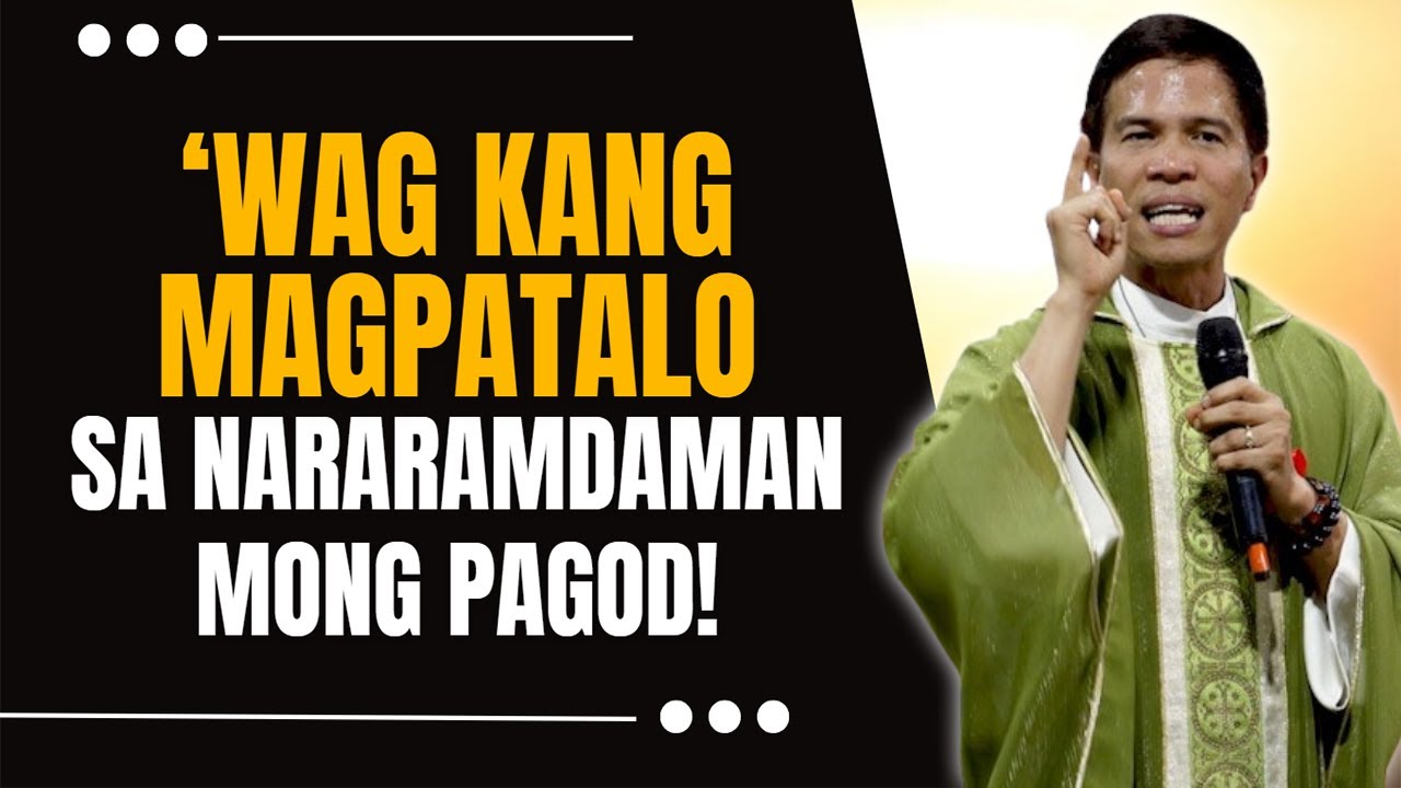 'WAG KANG MAGPATALO SA NARARAMDAMAN MO || HOMILY || FATHER FIDEL ROURA