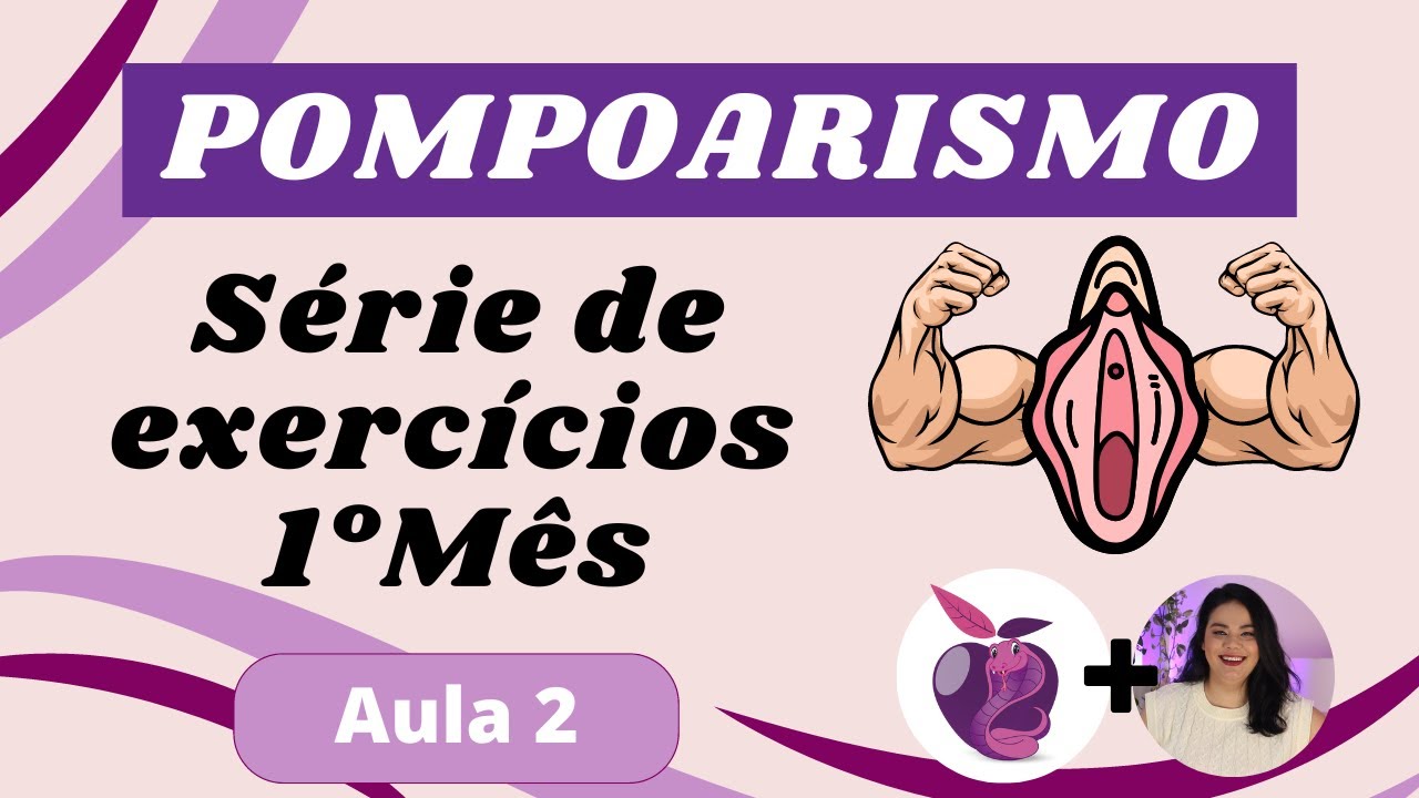 Aula 2 - Série de Exercícios de Pompoarismo (1° Mês)