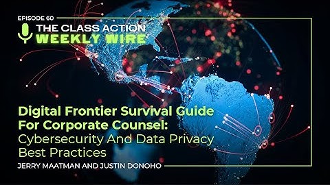 Digital Frontier Survival Guide For Corporate Counsel: Cybersecurity & Data Privacy Best Practices
