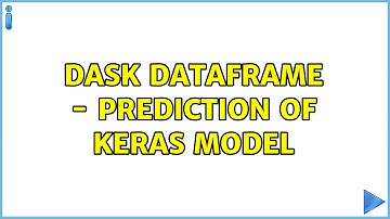 Dask DataFrame - Prediction of Keras Model (3 Solutions!!)