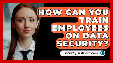 How Can You Train Employees On Data Security? - SecurityFirstCorp.com