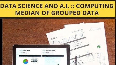Video # 13 Data Science and A.I. :: Computing Median of Grouped Data