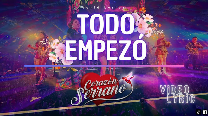 Corazón Serrano Ft. Dina Paucar - Todo Empezó (Video Lyric 4K)