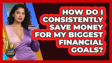How Do I Consistently Save Money For My Biggest Financial Goals? - Latino Finance Experts