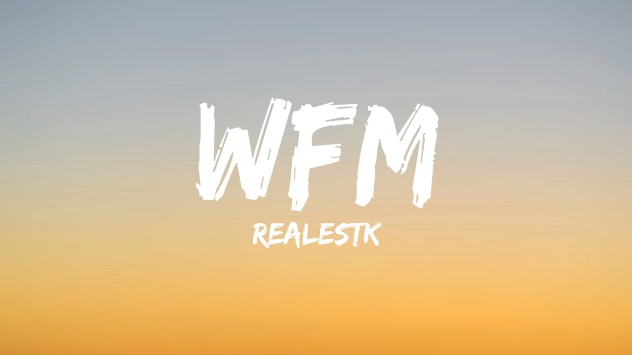 Realestk - WFM (Lyrics) I and i dont understand baby why ca