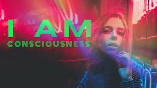 I AM CONSCIOUSNESS