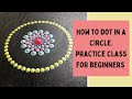 Tips on How to make dots in a circle. Practice class for beginners on dotting perfectly in a circle.