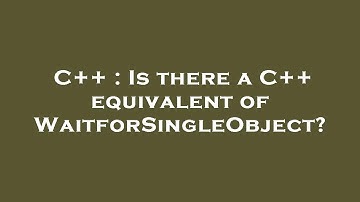 C++ : Is there a C++ equivalent of WaitforSingleObject?