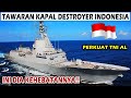 Wow indonesia dapat tawaran kapal destroyer canggih untuk perkuat tni al bikin heboh dunia