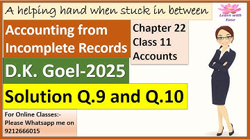 Q9 and Q10 Accounting for Incomplete Records| D K Goel 2025| Ch22| Class 11| Accounts@learnwithease