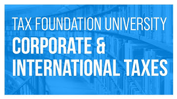 Examining the Tax Code: Corporate and International Taxes (TFU Week 3)