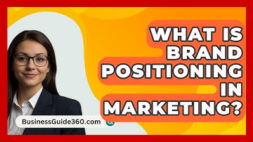 What Is Brand Positioning In Marketing? - BusinessGuide360.com