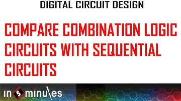ModGen_Vid_20_Compare combination logic circuits with sequential circuits
