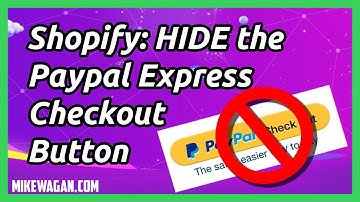 How To Hide The Paypal Button in Shopify’s Cart Page & Checkout Page